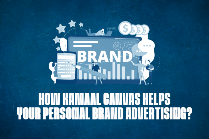 How Kamaal Canvas Helps Your Personal Brand Advertising?