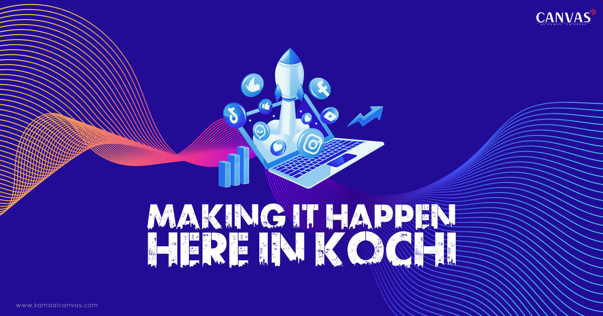 MAKING IT HAPPEN HERE IN KOCHI